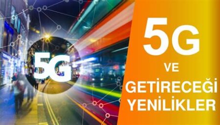 5G Teknolojisi ve Hayatımıza Getireceği Kolaylıklar